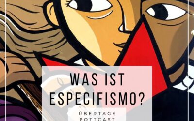 Übertage Pottcast Folge 138: Was ist Especifismo?